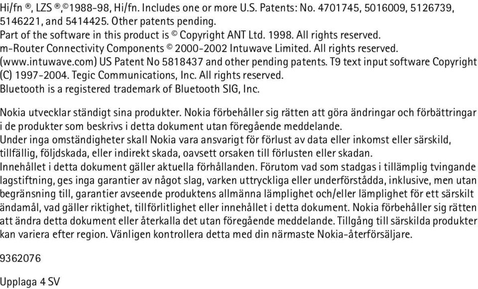 T9 text input software Copyright (C) 1997-2004. Tegic Communications, Inc. All rights reserved. Bluetooth is a registered trademark of Bluetooth SIG, Inc. Nokia utvecklar ständigt sina produkter.