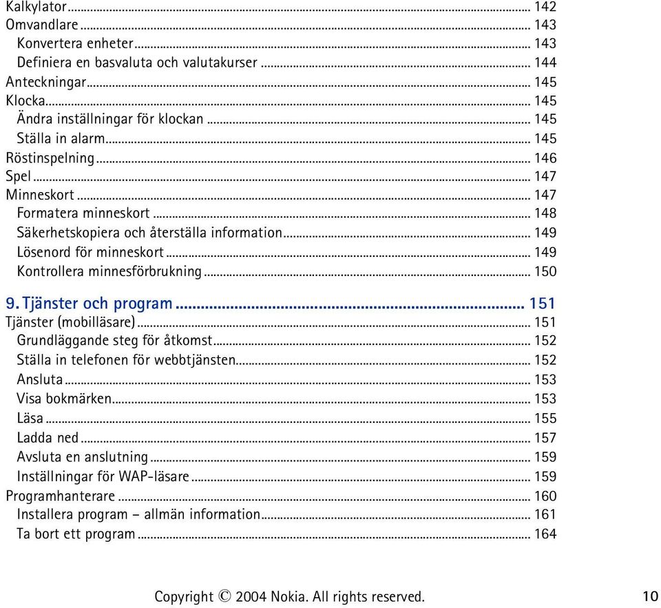 .. 150 9. Tjänster och program... 151 Tjänster (mobilläsare)... 151 Grundläggande steg för åtkomst... 152 Ställa in telefonen för webbtjänsten... 152 Ansluta... 153 Visa bokmärken... 153 Läsa.