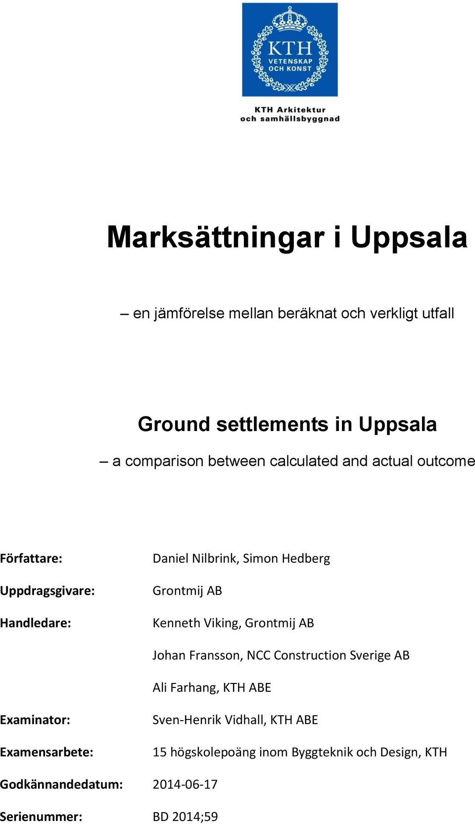 Grontmij AB Johan Fransson, NCC Construction Sverige AB Ali Farhang, KTH ABE Examinator: Examensarbete: Sven-Henrik