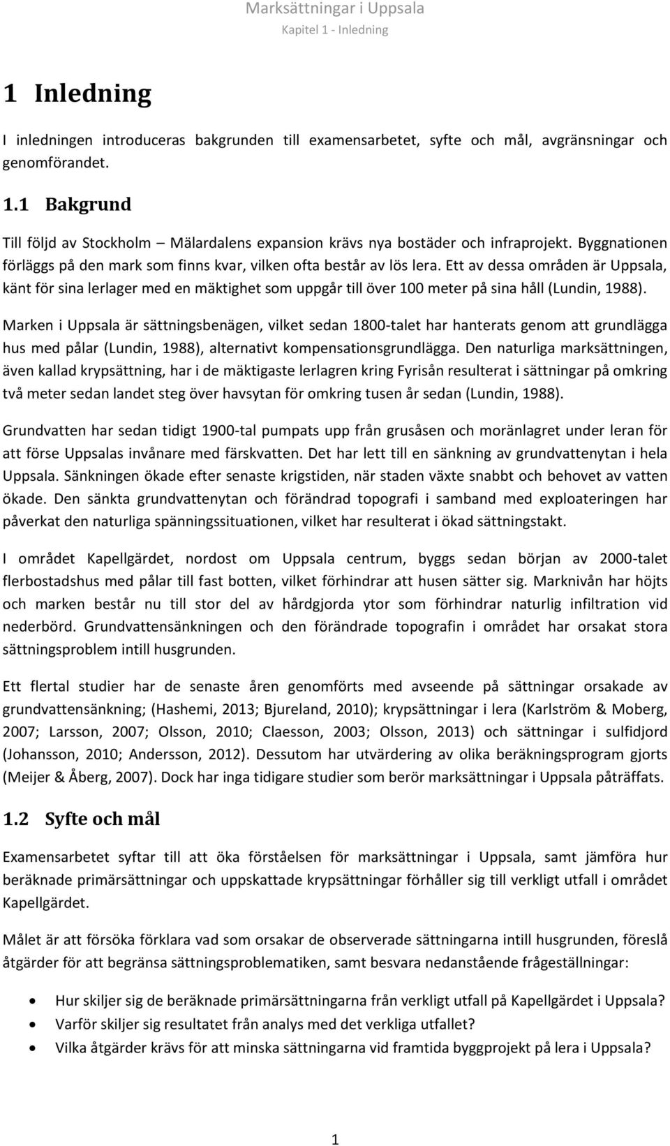 Ett av dessa områden är Uppsala, känt för sina lerlager med en mäktighet som uppgår till över 100 meter på sina håll (Lundin, 1988).