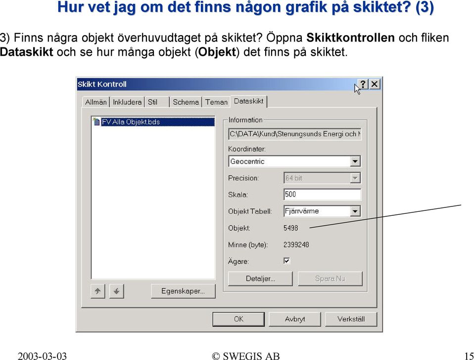 Öppna Skiktkontrollen och fliken Dataskikt och se hur