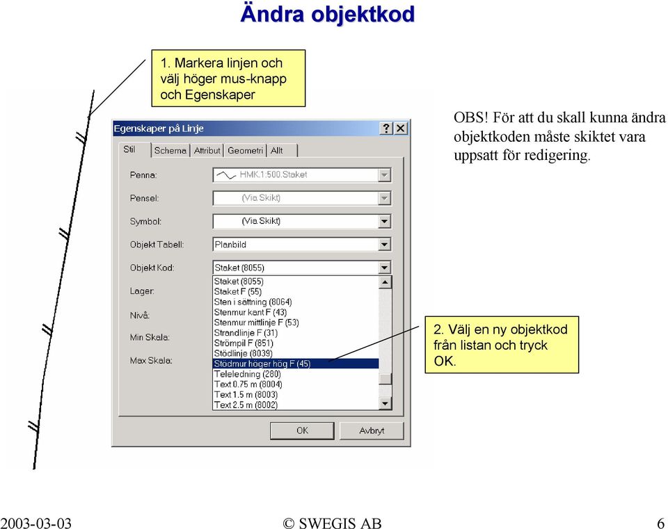 För att du skall kunna ändra objektkoden måste skiktet