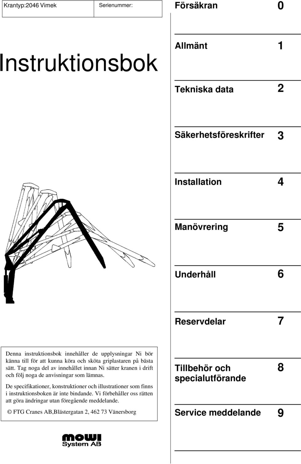 Tag noga del av innehållet innan Ni sätter kranen i drift och följ noga de anvisningar som lämnas.