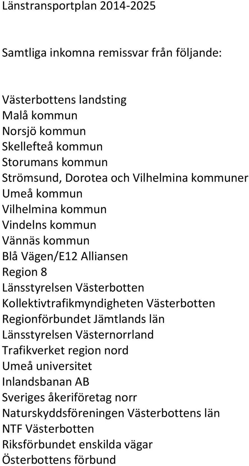 Länsstyrelsen Västerbotten Kollektivtrafikmyndigheten Västerbotten Regionförbundet Jämtlands län Länsstyrelsen Västernorrland Trafikverket region nord