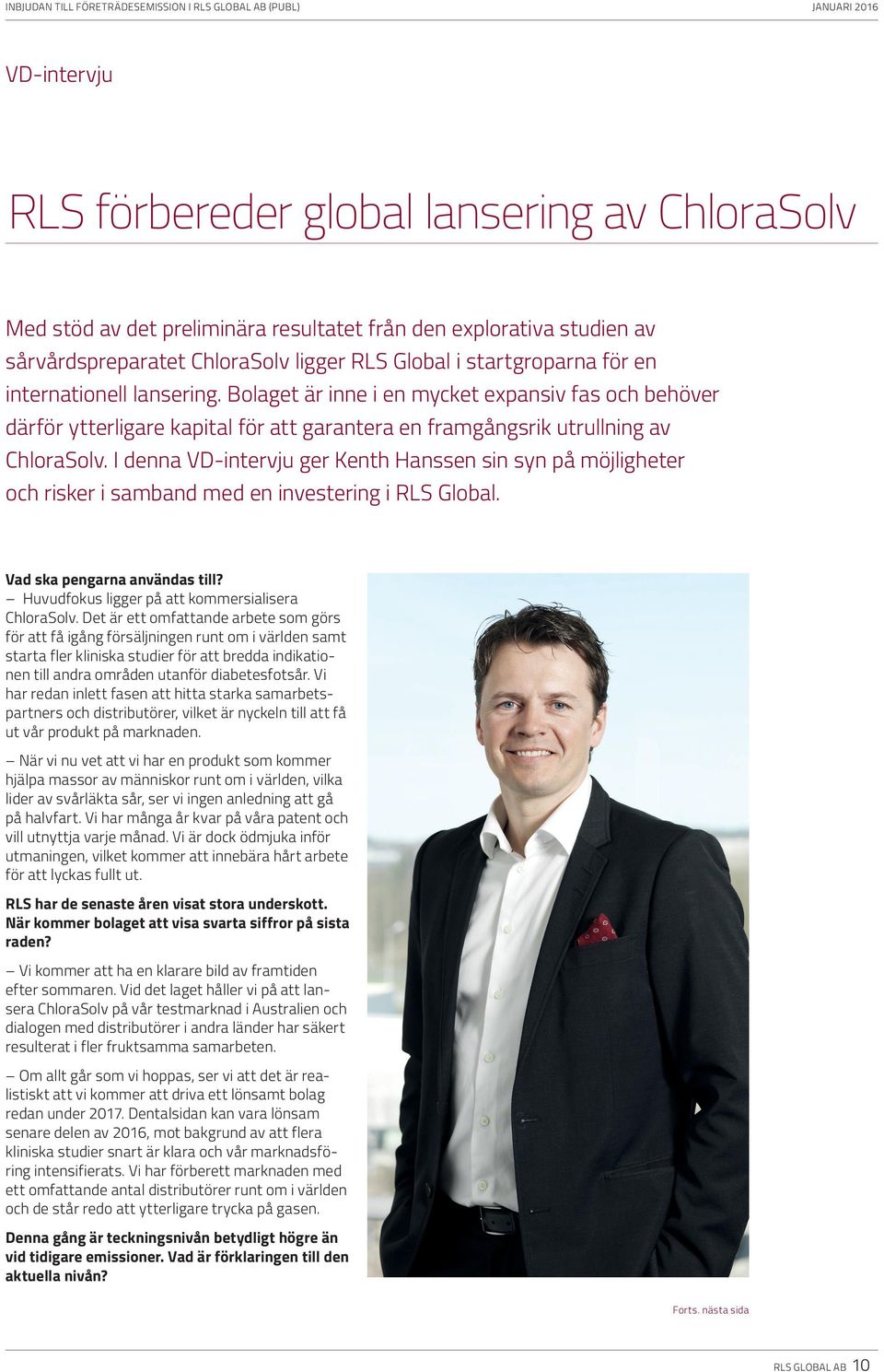 I denna VD-intervju ger Kenth Hanssen sin syn på möjligheter och risker i samband med en investering i RLS Global. Vad ska pengarna användas till? Huvudfokus ligger på att kommersialisera ChloraSolv.