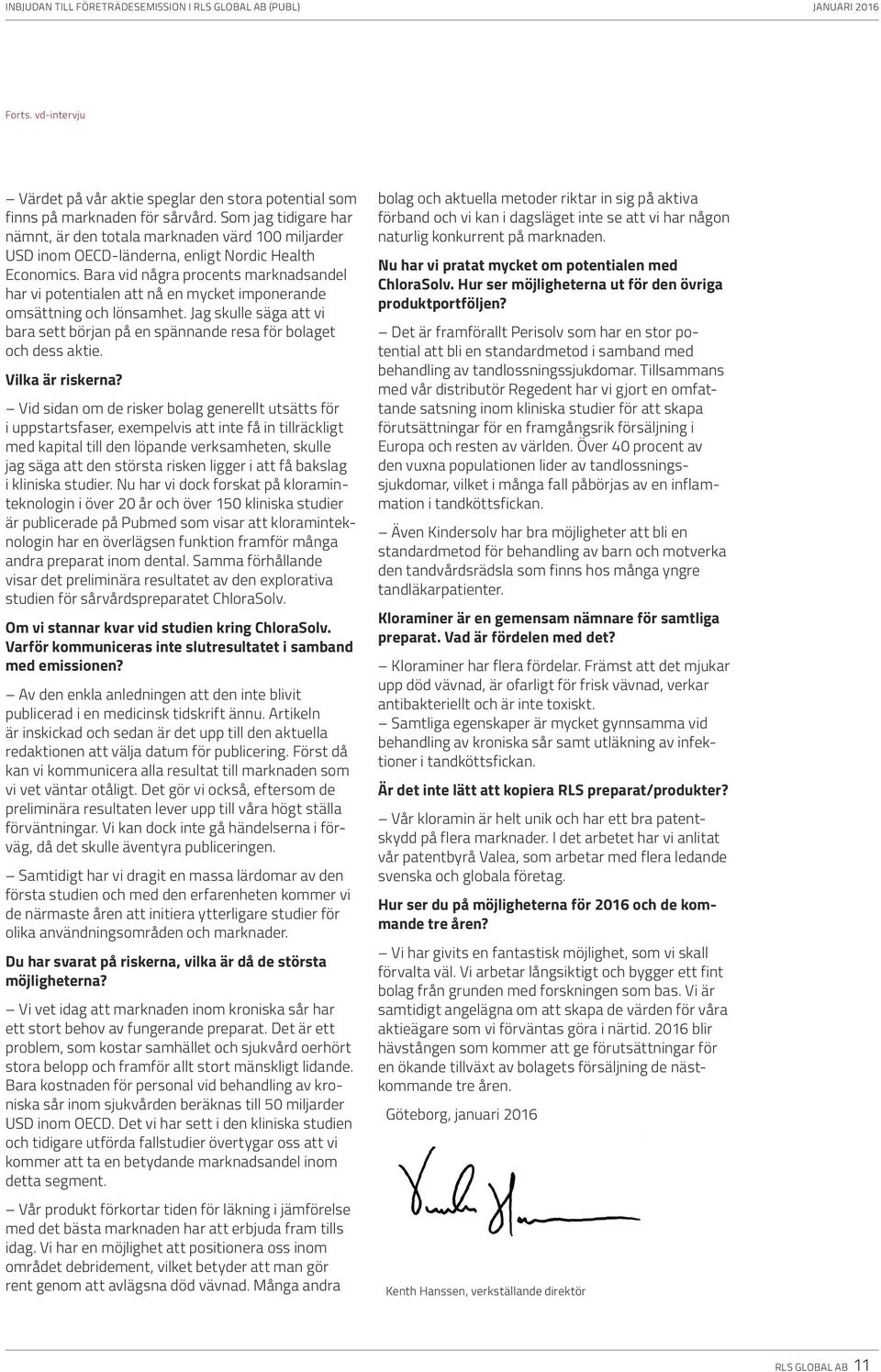 Bara vid några procents marknadsandel har vi potentialen att nå en mycket imponerande omsättning och lönsamhet. Jag skulle säga att vi bara sett början på en spännande resa för bolaget och dess aktie.