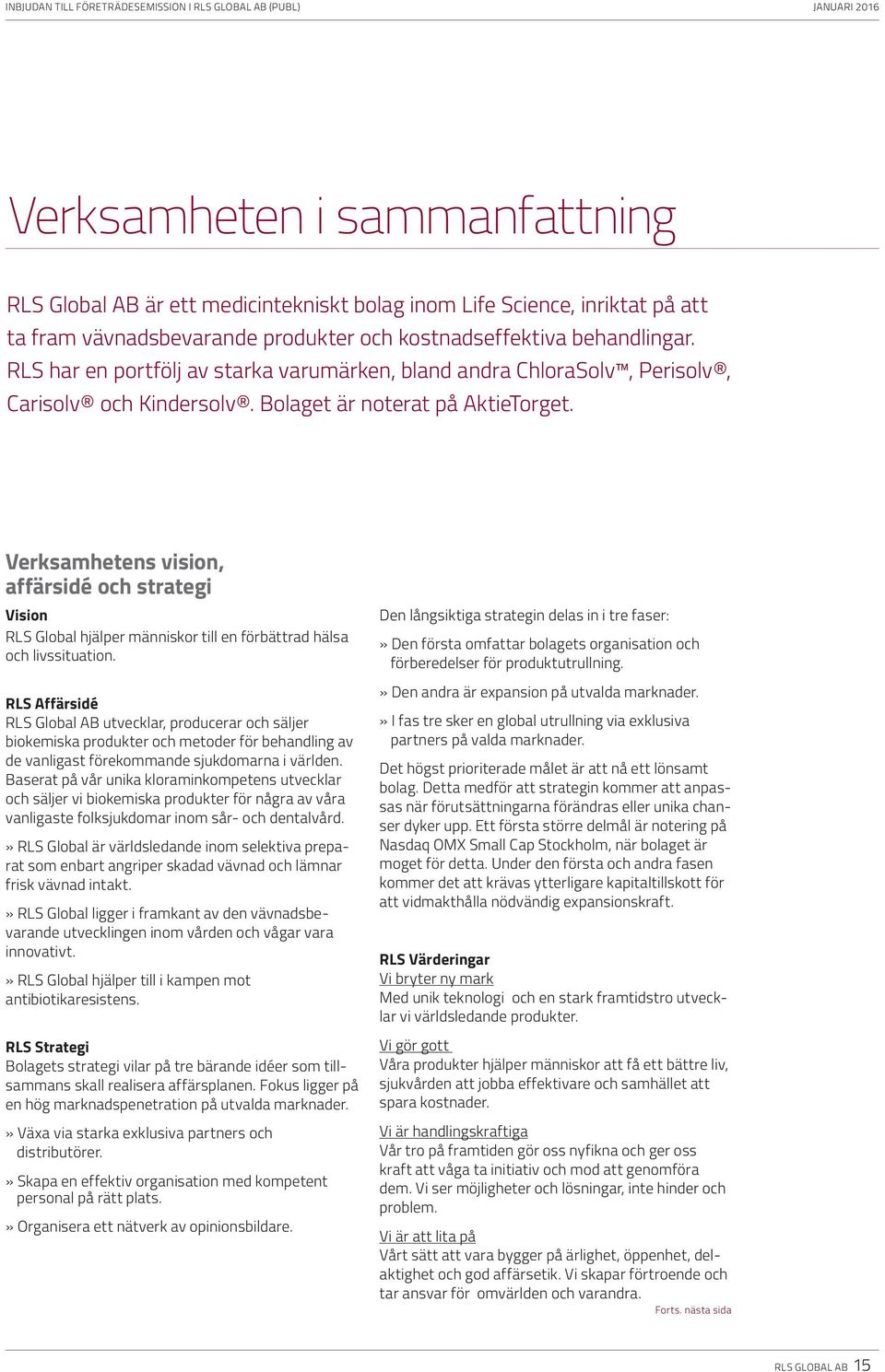 Verksamhetens vision, affärsidé och strategi Vision RLS Global hjälper människor till en förbättrad hälsa och livssituation.
