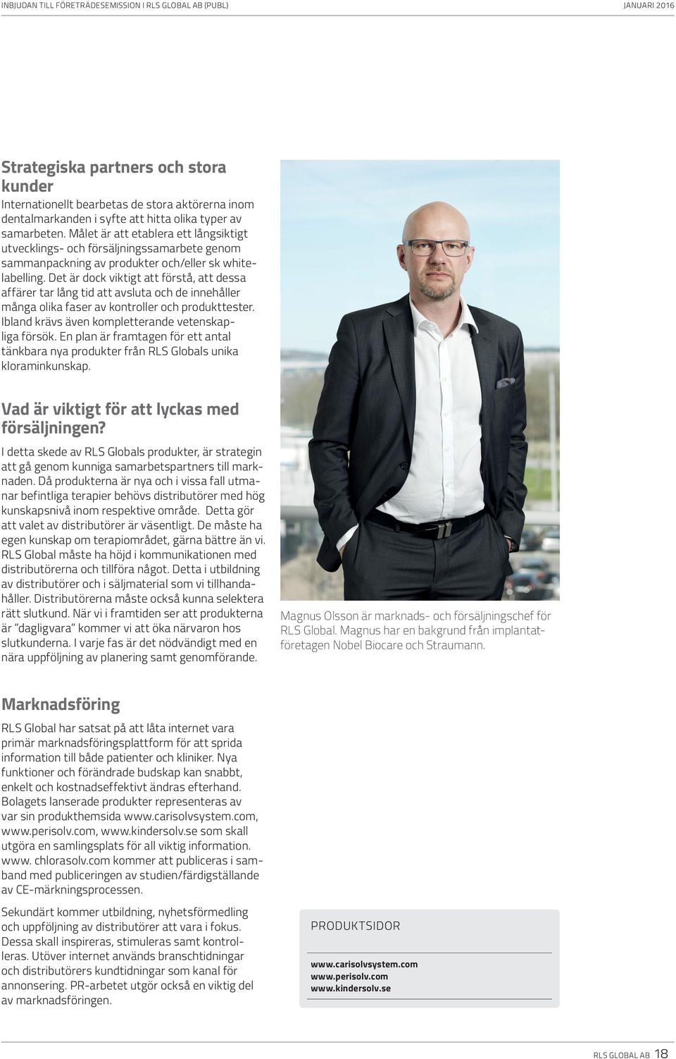 Det är dock viktigt att förstå, att dessa affärer tar lång tid att avsluta och de innehåller många olika faser av kontroller och produkttester. Ibland krävs även kompletterande vetenskapliga försök.