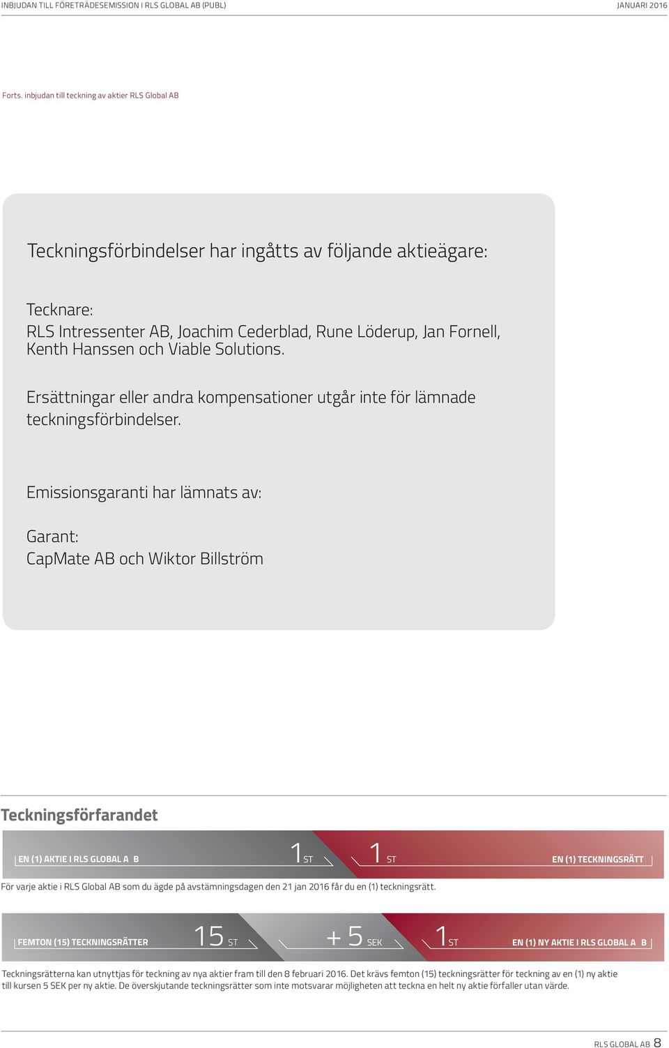 Viable Solutions. Ersättningar eller andra kompensationer utgår inte för lämnade teckningsförbindelser.