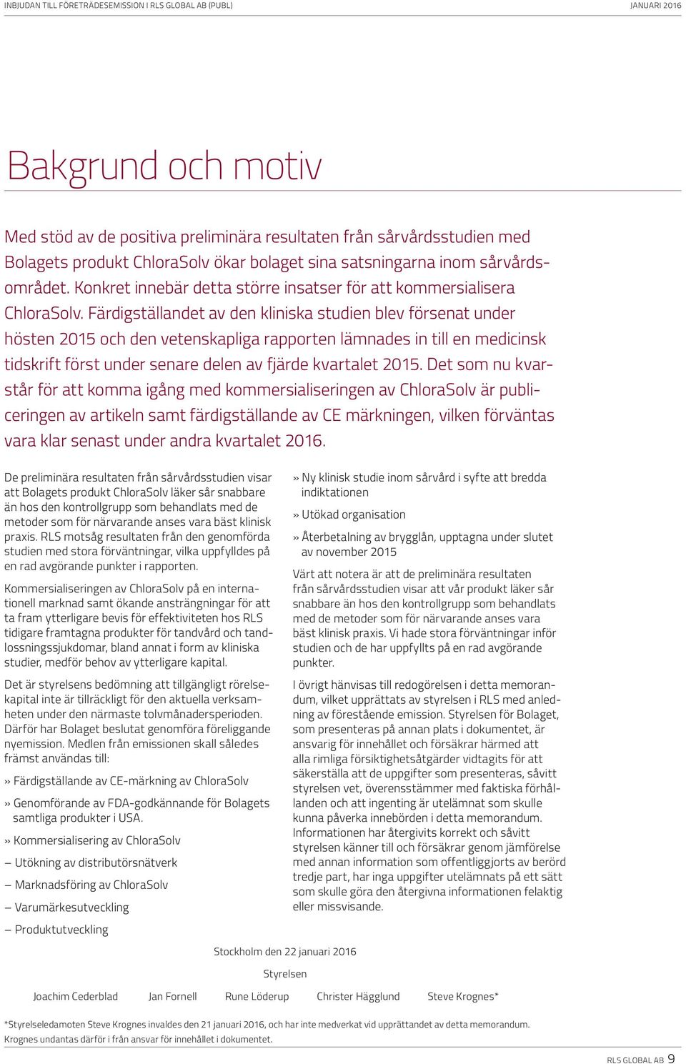 Färdigställandet av den kliniska studien blev försenat under hösten 2015 och den vetenskapliga rapporten lämnades in till en medicinsk tidskrift först under senare delen av fjärde kvartalet 2015.