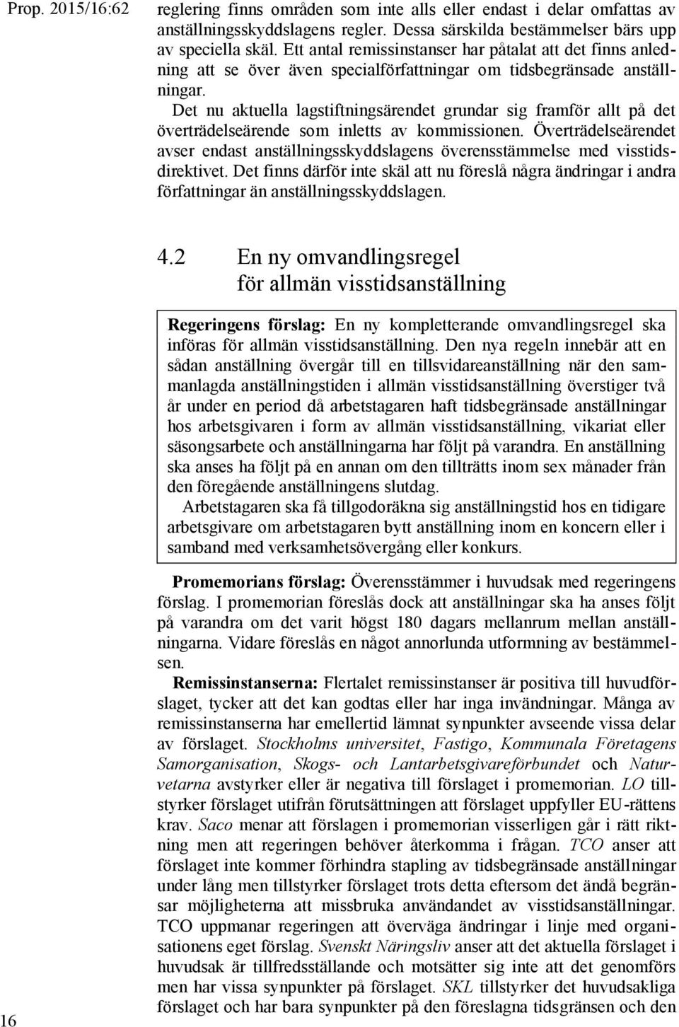 Det nu aktuella lagstiftningsärendet grundar sig framför allt på det överträdelseärende som inletts av kommissionen.