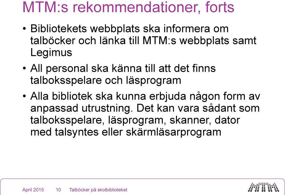 och läsprogram Alla bibliotek ska kunna erbjuda någon form av anpassad utrustning.