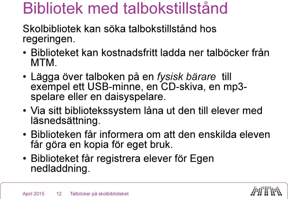 Lägga över talboken på en fysisk bärare till exempel ett USB-minne, en CD-skiva, en mp3- spelare eller en daisyspelare.