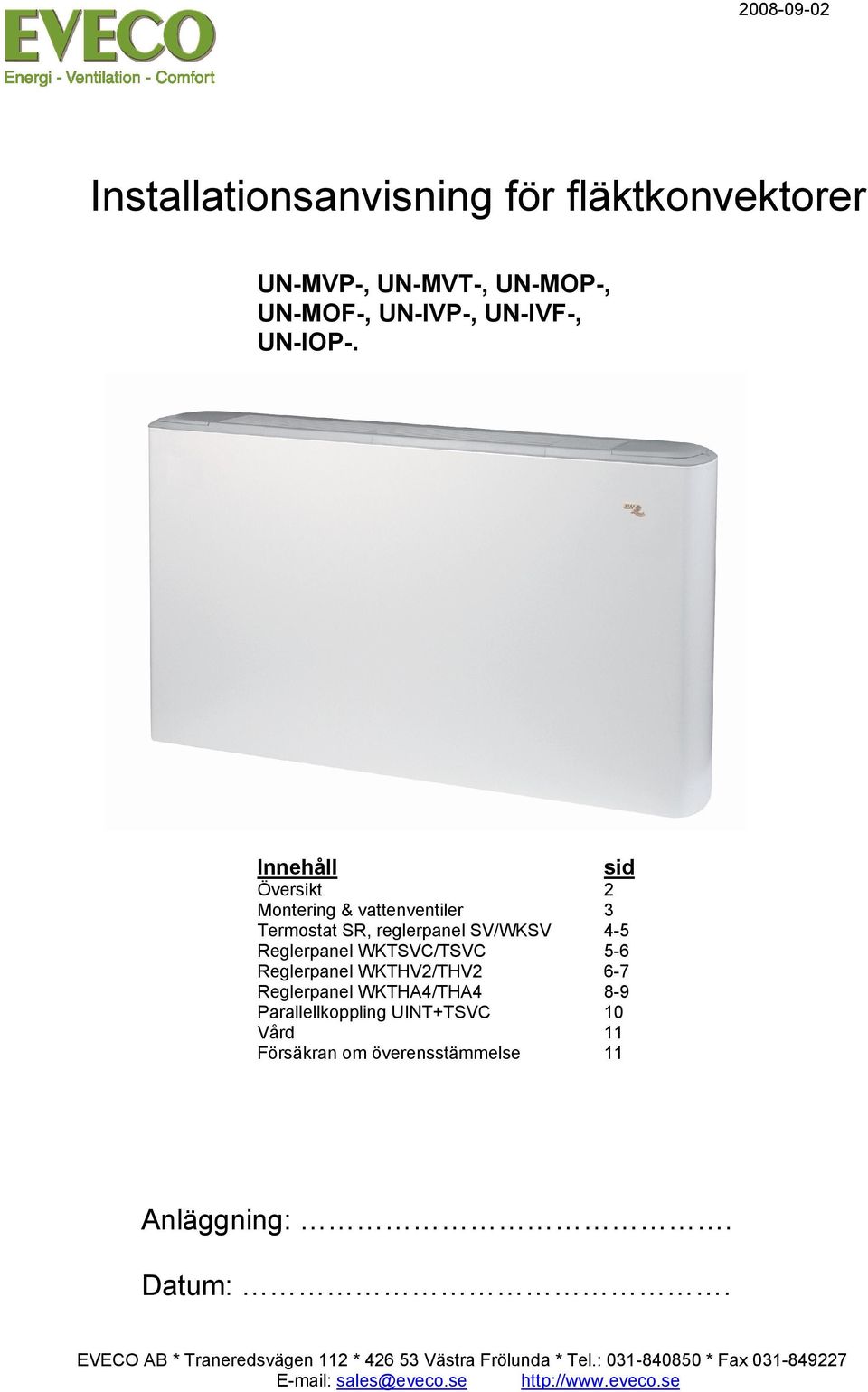 Innehåll sid Översikt 2 Montering & vattenventiler 3 Termostat SR, reglerpanel SV/WKSV 4-5