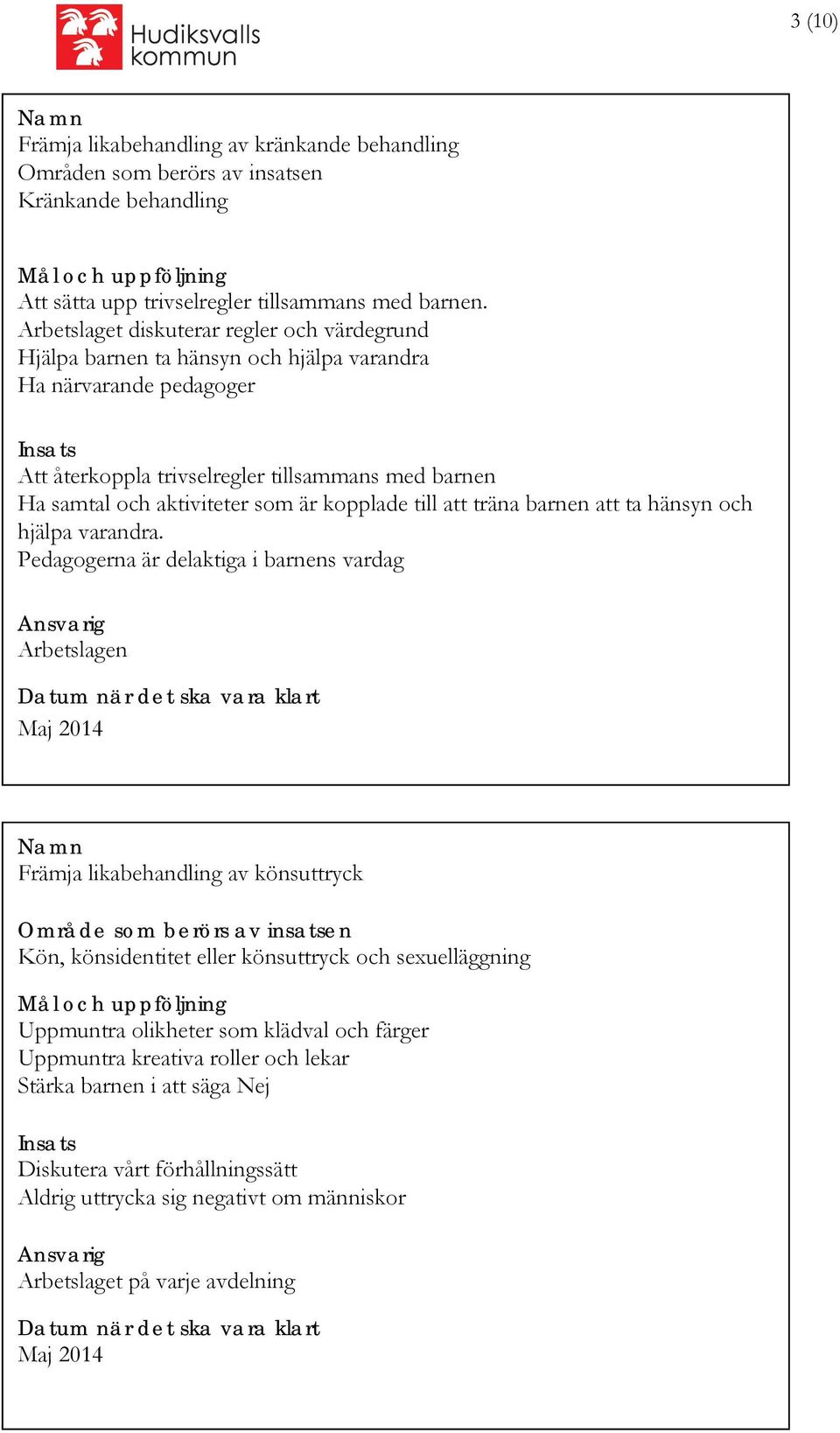 aktiviteter som är kopplade till att träna barnen att ta hänsyn och hjälpa varandra.