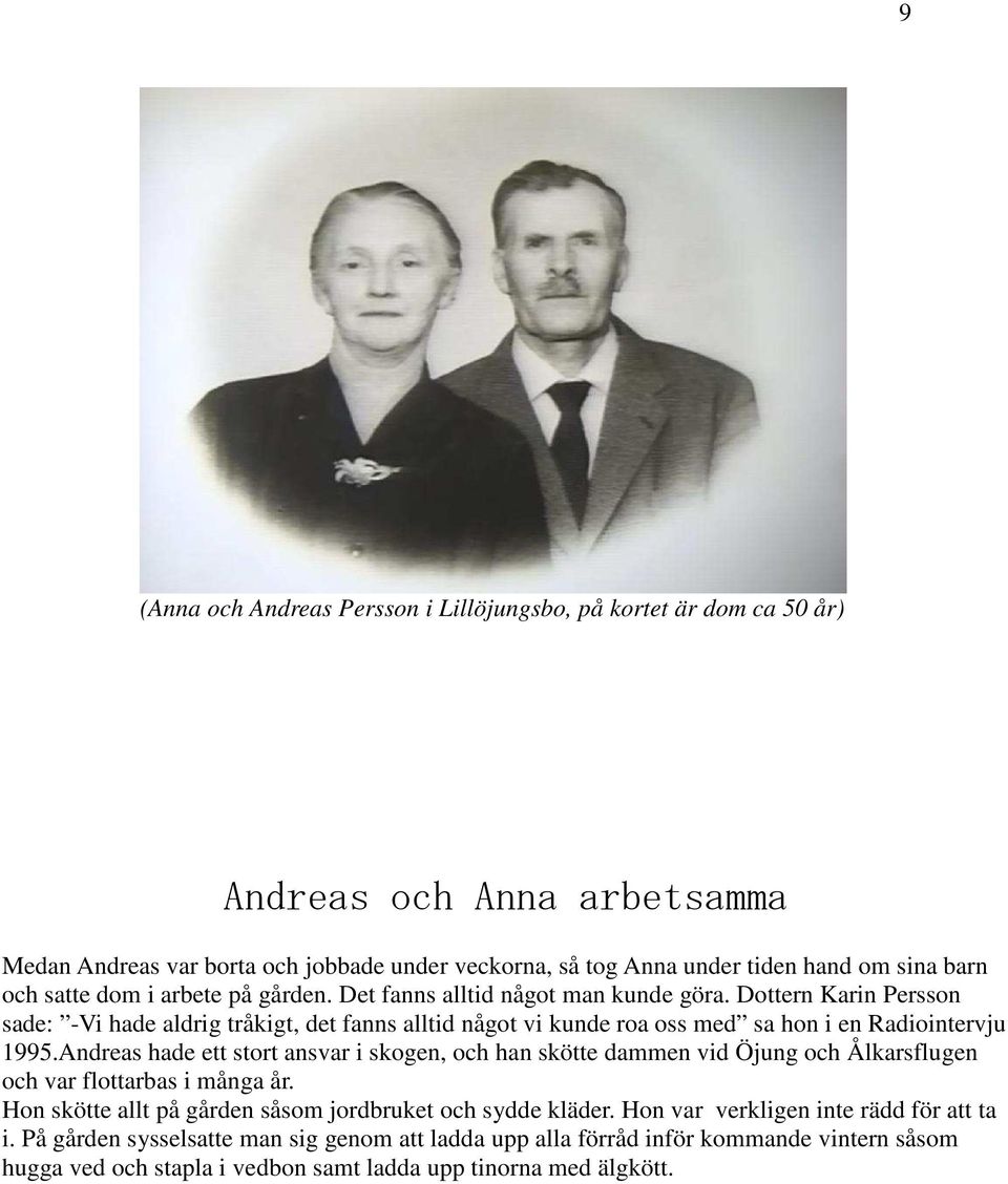 Dottern Karin Persson sade: -Vi hade aldrig tråkigt, det fanns alltid något vi kunde roa oss med sa hon i en Radiointervju 1995.