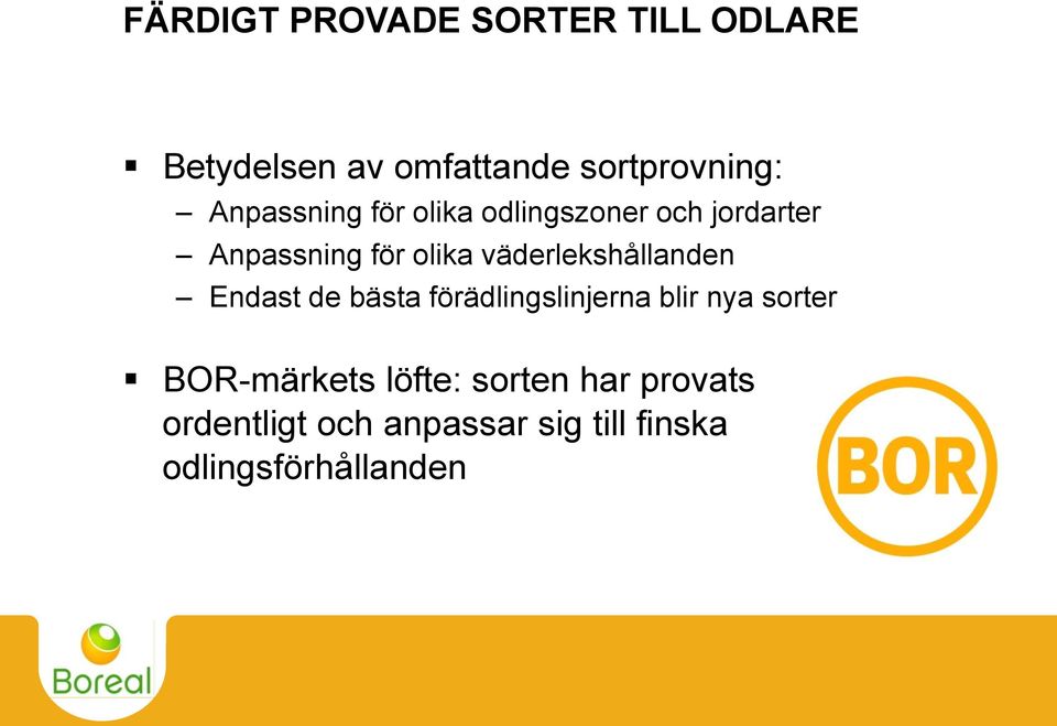 väderlekshållanden Endast de bästa förädlingslinjerna blir nya sorter