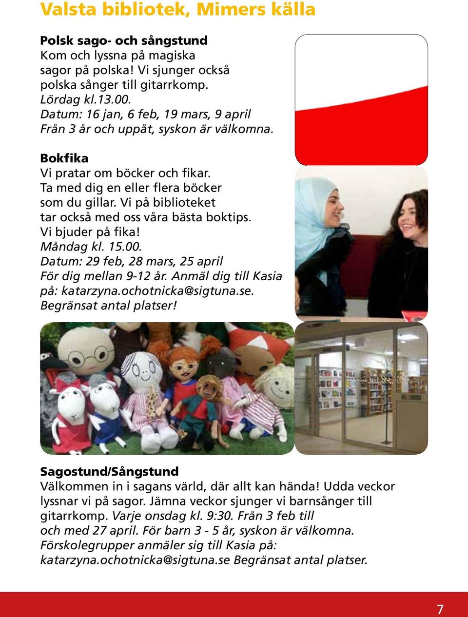 Vi på biblioteket tar också med oss våra bästa boktips. Vi bjuder på fika! Måndag kl. 15.00. Datum: 29 feb, 28 mars, 25 april För dig mellan 9-12 år. Anmäl dig till Kasia på: katarzyna.