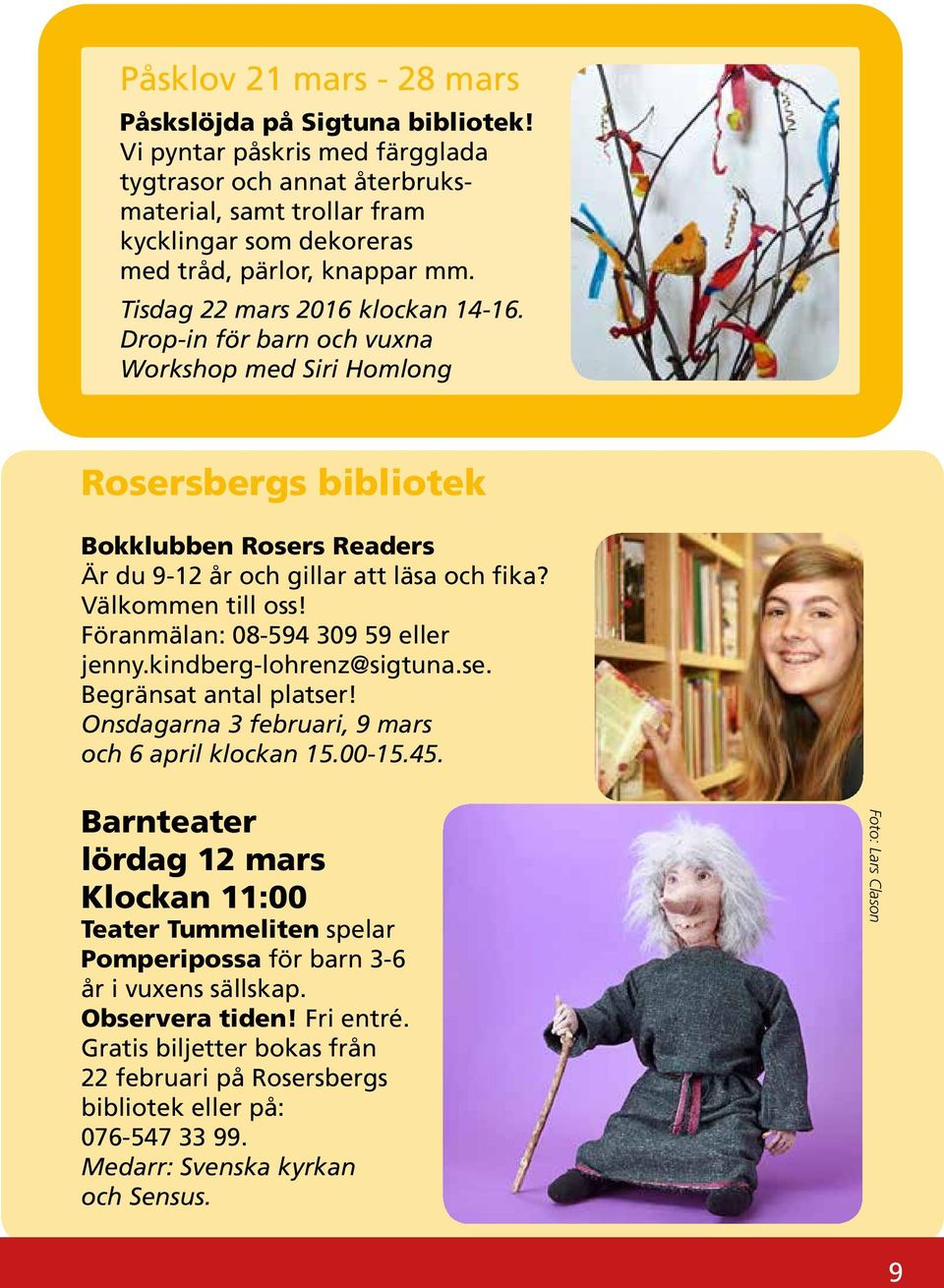 Drop-in för barn och vuxna Workshop med Siri Homlong Rosersbergs bibliotek Bokklubben Rosers Readers Är du 9-12 år och gillar att läsa och fika? Välkommen till oss!