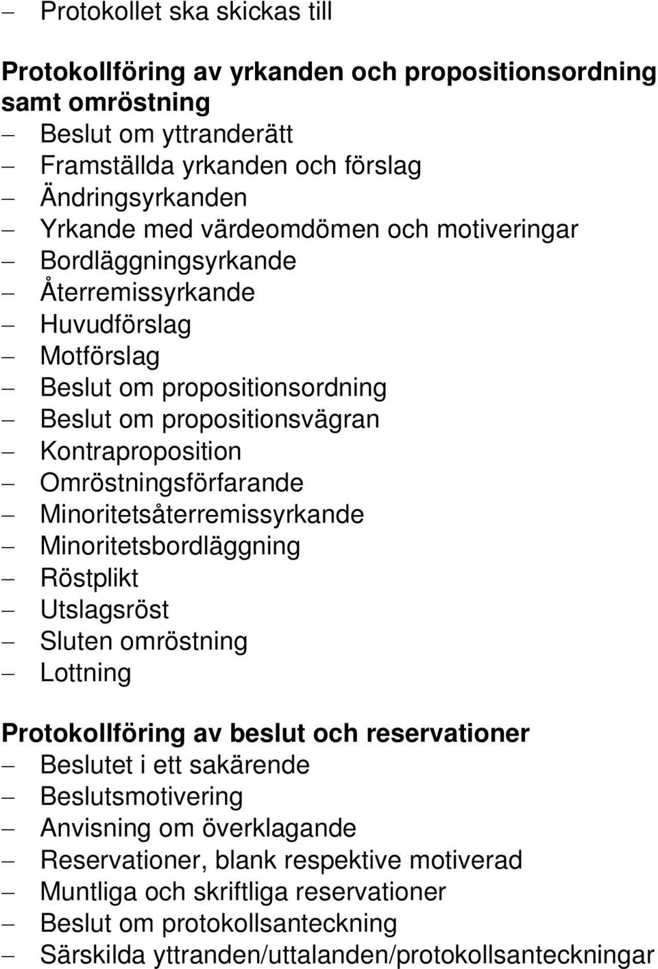 Omröstningsförfarande Minoritetsåterremissyrkande Minoritetsbordläggning Röstplikt Utslagsröst Sluten omröstning Lottning Protokollföring av beslut och reservationer Beslutet i ett