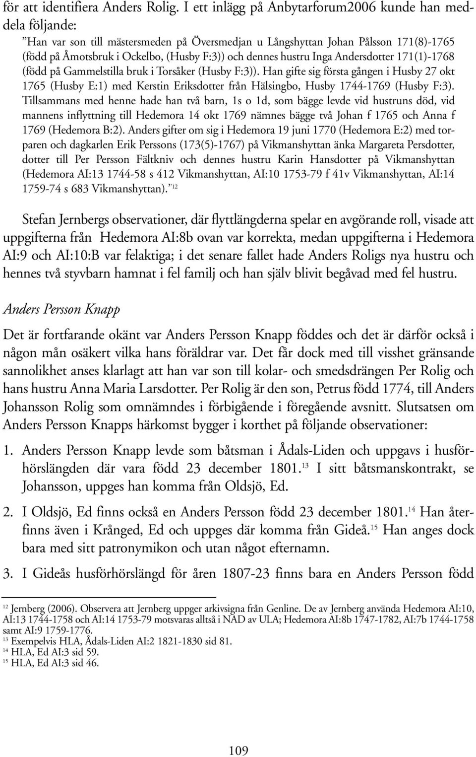 hustru Inga Andersdotter 171(1)-1768 (född på Gammelstilla bruk i Torsåker (Husby F:3)).