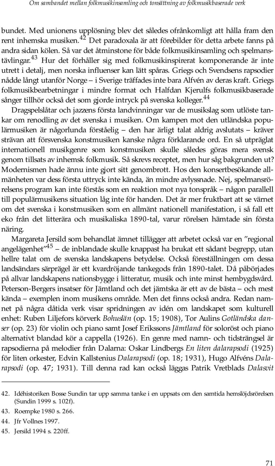 43 Hur det förhåller sig med folkmusikinspirerat komponerande är inte utrett i detalj, men norska influenser kan lätt spåras.