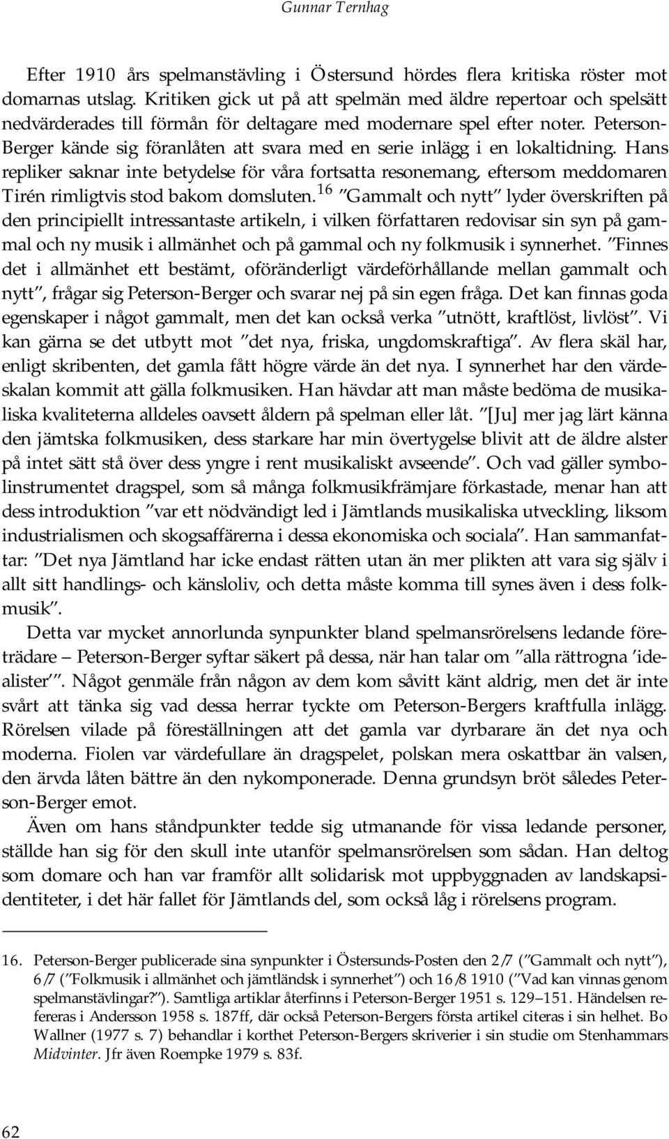 Peterson- Berger kände sig föranlåten att svara med en serie inlägg i en lokaltidning.