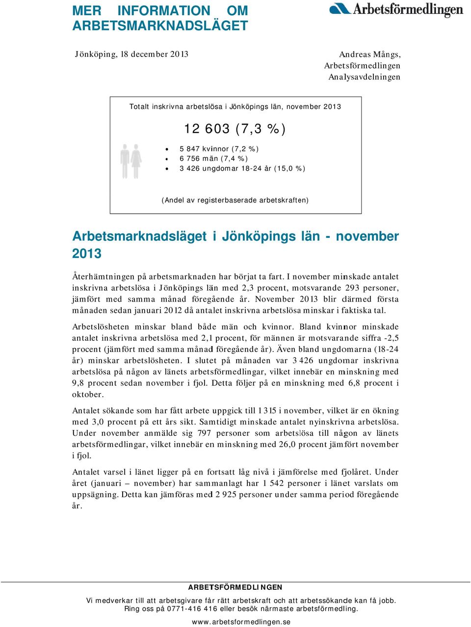 arbetsmarknadenn har börjat ta fart. I november minskade antalet inskrivna arbetslösa i Jönköpings län med 2,3 procent, motsvarande 293 personer, jämfört med samma månad föregående år.