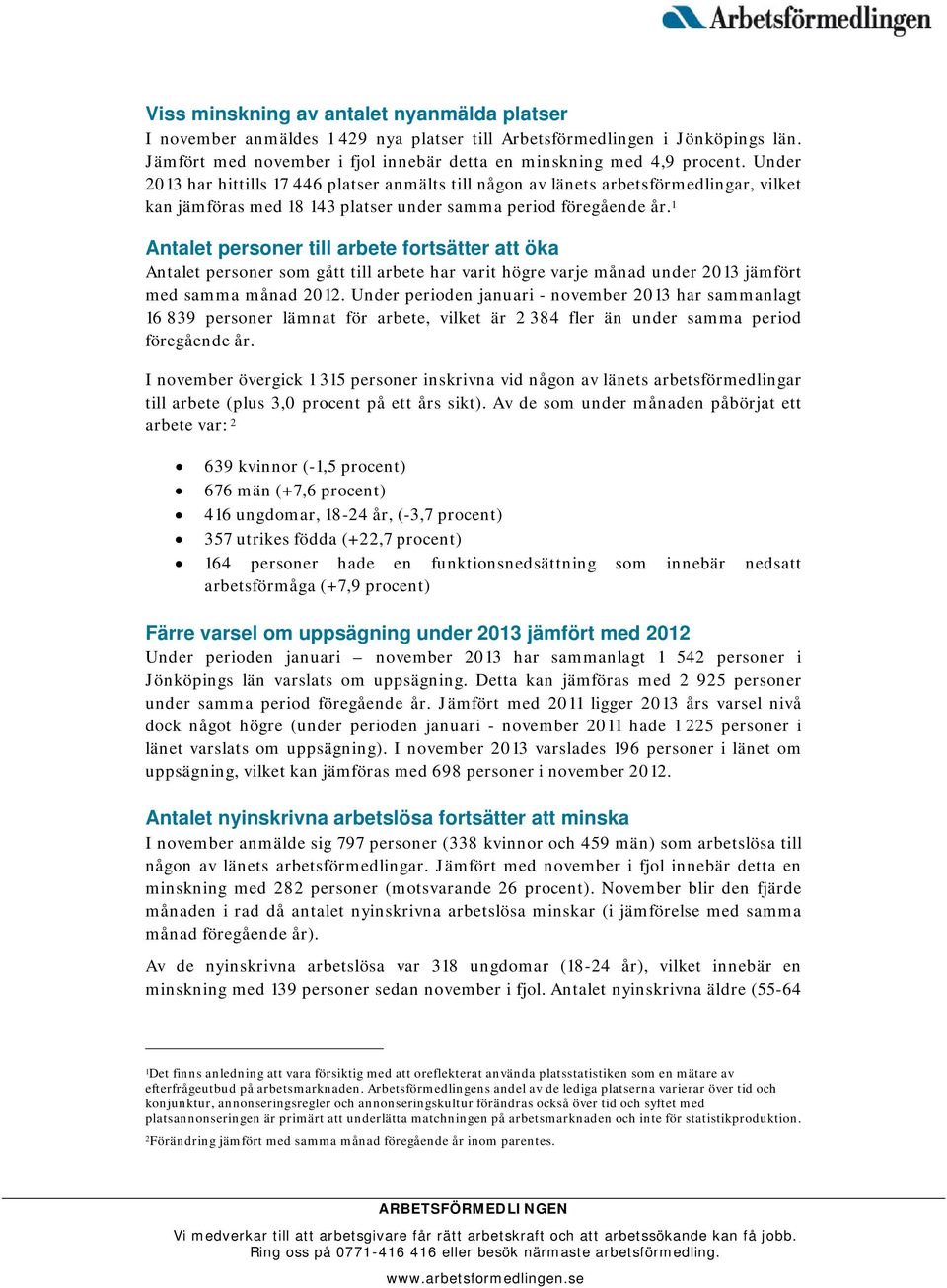 1 Antalet personer till arbete fortsätter att öka Antalet personer som gått till arbete har varit högre varje månad under 2013 jämfört med samma månad 2012.