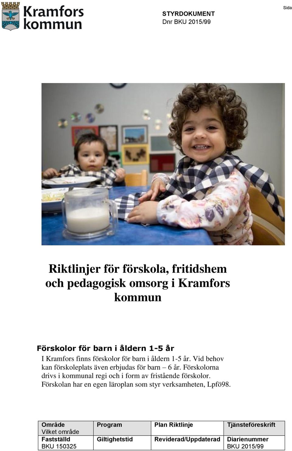 Förskolorna drivs i kommunal regi och i form av fristående förskolor. Förskolan har en egen läroplan som styr verksamheten, Lpfö98.