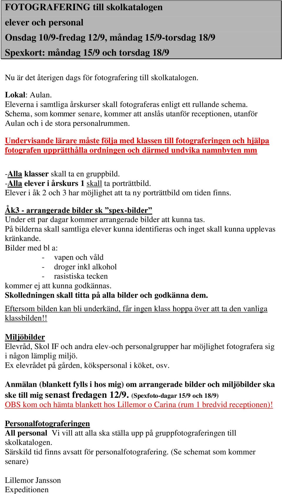 Schema, som kommer senare, kommer att anslås utanför receptionen, utanför Aulan och i de stora personalrummen.