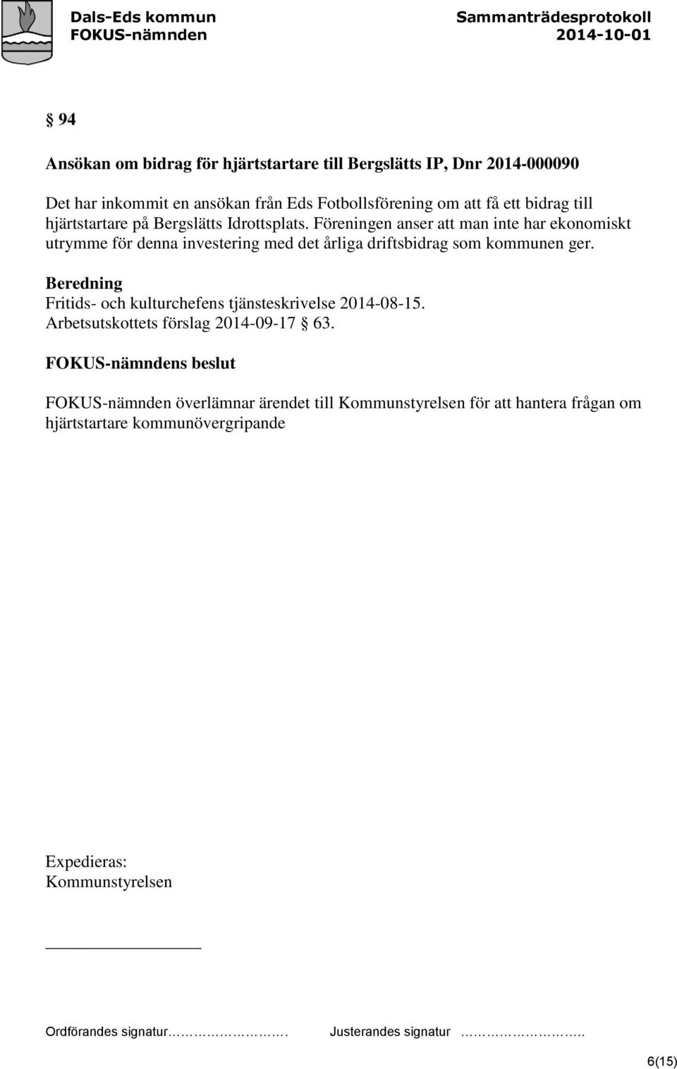 Föreningen anser att man inte har ekonomiskt utrymme för denna investering med det årliga driftsbidrag som kommunen ger.