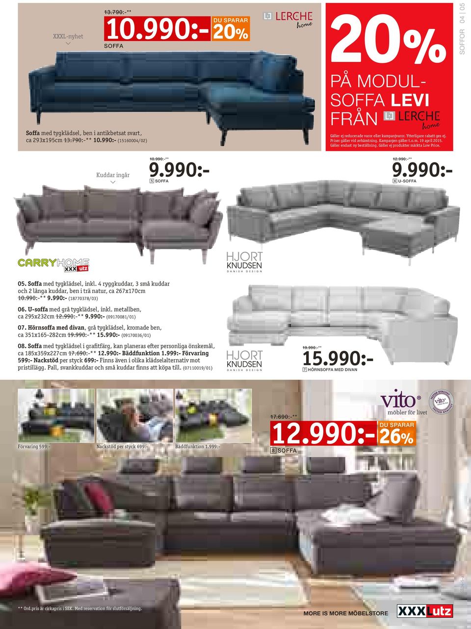 Gäller endast ny beställning. Gäller ej produkter märkta Low Price. 12.990:-** 9.990:- 6 U-soffa 05. Soffa med tygklädsel, inkl.