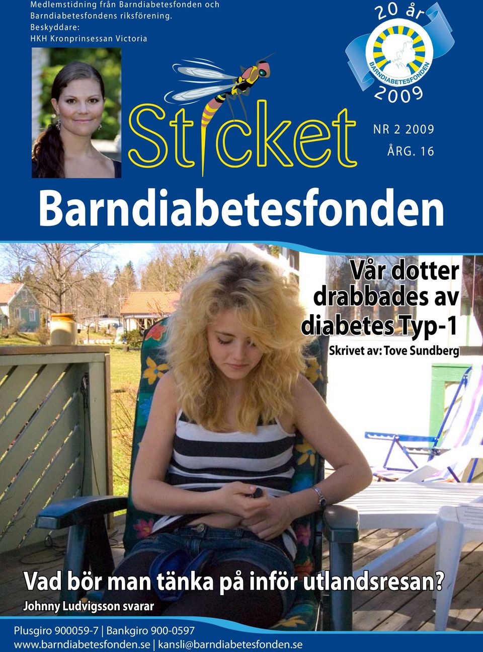 16 Barndiabetesfonden Vår dotter drabbades av diabetes Typ-1 Skrivet av: Tove Sundberg Vad