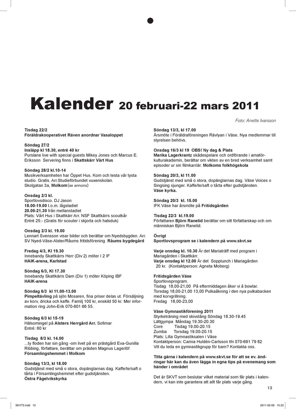 Charlotte r en kvinna som r fdd den 26 april 1965 och bosatt i Karlstad p Killstad 528. Hon tillhr Alster-Nyedsbygden frsamling. Hon flyttade till sin Charlotte Clifstock, 54 r i Karlstad p Killstad 528 - adress