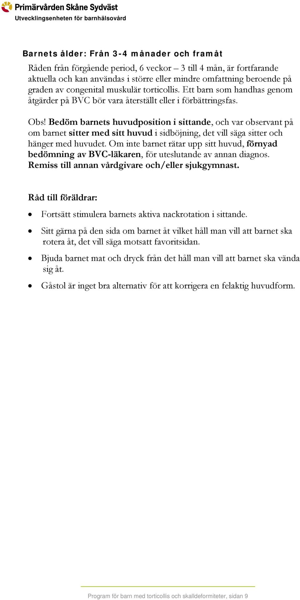 Bedöm barnets huvudposition i sittande, och var observant på om barnet sitter med sitt huvud i sidböjning, det vill säga sitter och hänger med huvudet.