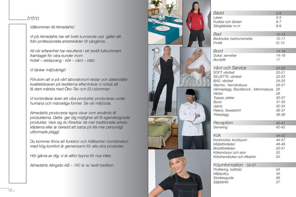 Förutom att vi på vårt laboratorium testar och säkerställer kvalitetskraven på textilierna eftersträvar vi också att få dem märkta med Öko-Tex och EU blomman.
