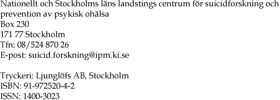 77 Stockholm Tfn: 08/524 870 26 E-post: suicid.forskning@ipm.
