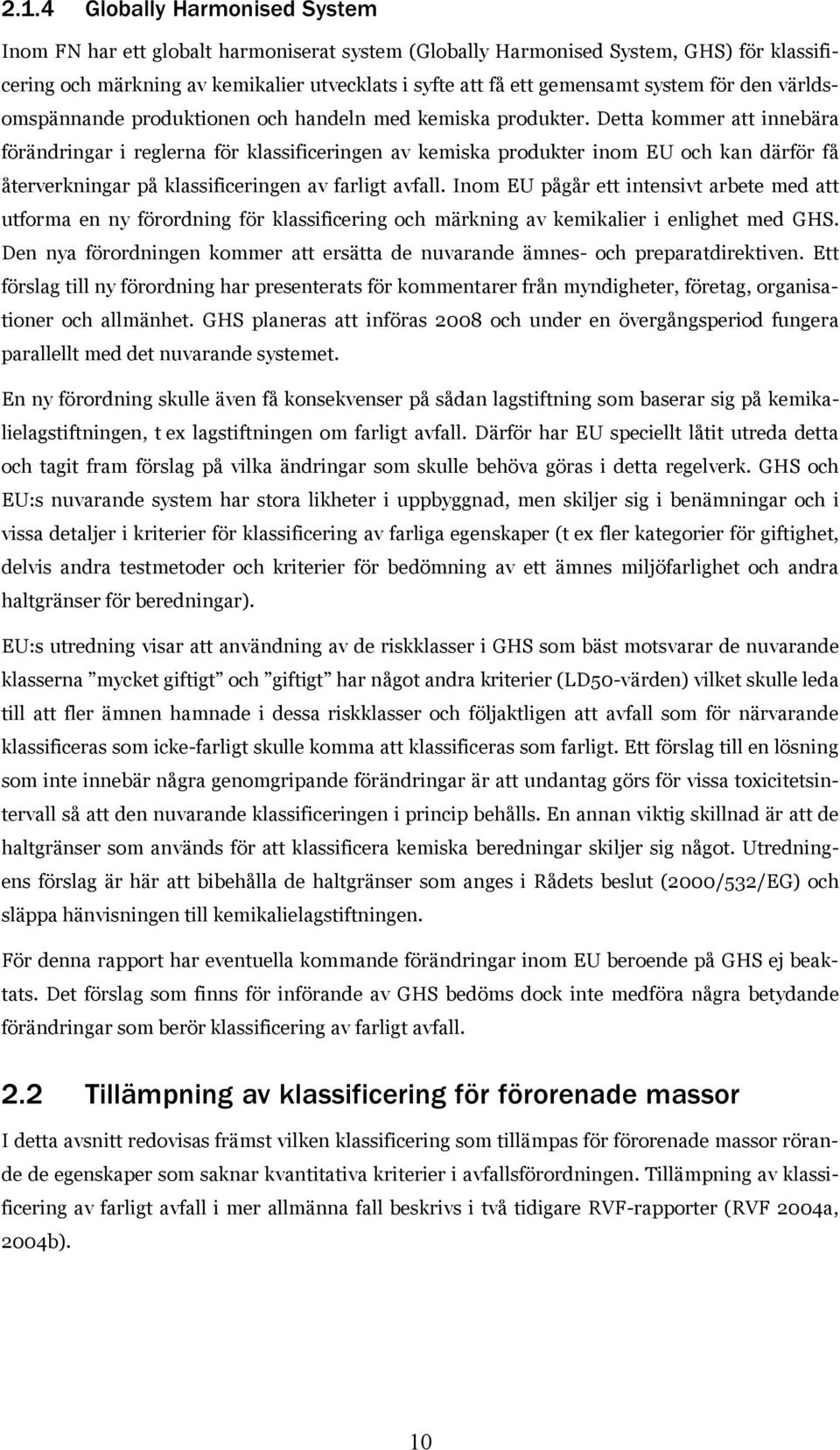 Detta kommer att innebära förändringar i reglerna för klassificeringen av kemiska produkter inom EU och kan därför få återverkningar på klassificeringen av farligt avfall.