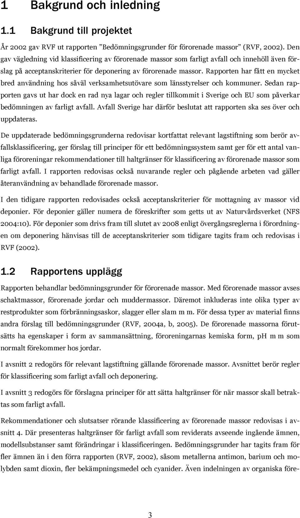 Rapporten har fått en mycket bred användning hos såväl verksamhetsutövare som länsstyrelser och kommuner.