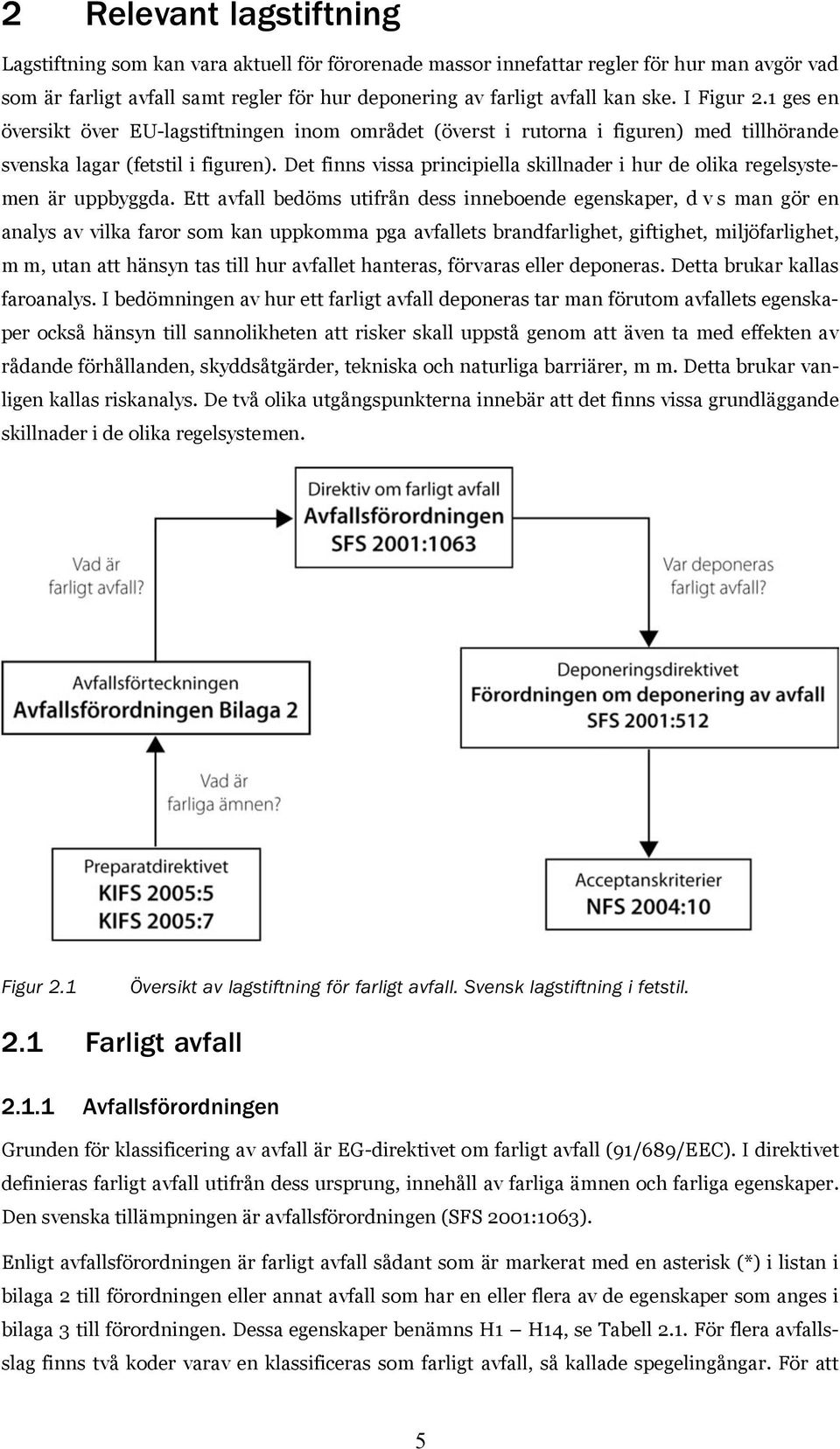 Det finns vissa principiella skillnader i hur de olika regelsystemen är uppbyggda.