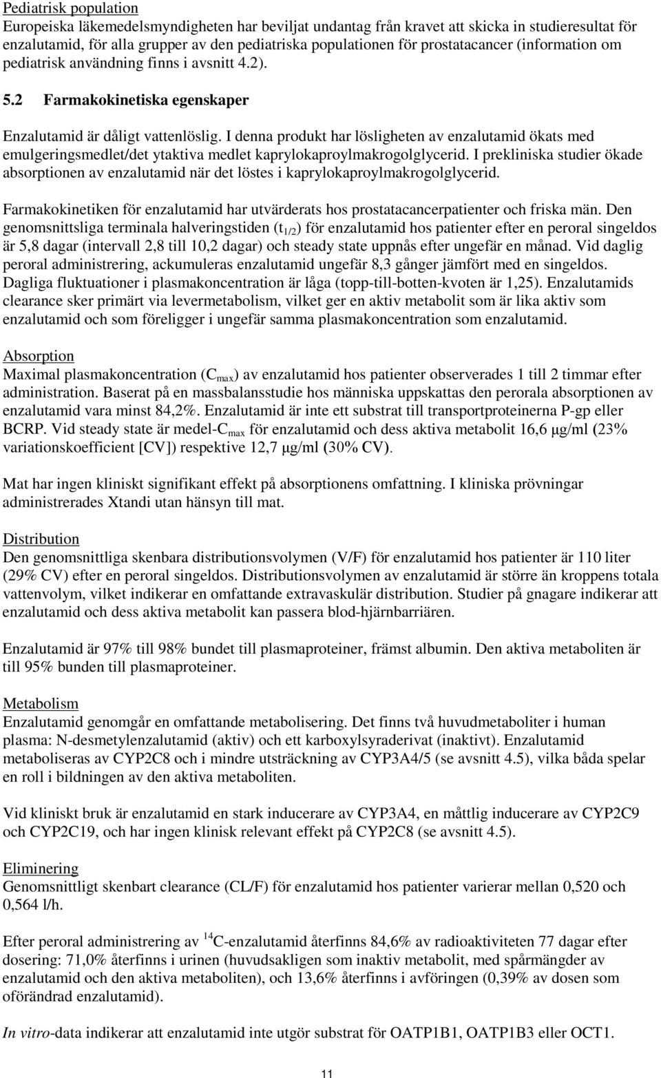 I denna produkt har lösligheten av enzalutamid ökats med emulgeringsmedlet/det ytaktiva medlet kaprylokaproylmakrogolglycerid.
