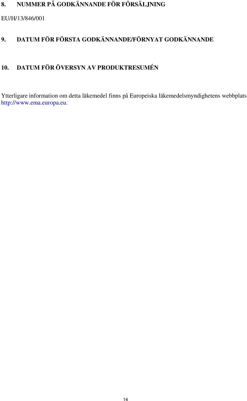 DATUM FÖR ÖVERSYN AV PRODUKTRESUMÉN Ytterligare information om detta