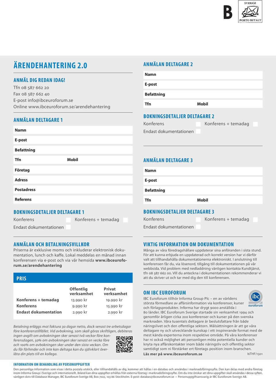 se/arendehantering Anmälan Deltagare 1 Namn E-post Anmälan Deltagare 2 Namn E-post Befattning Tfn Mobil Bokningsdetaljer Deltagare 2 Konferens Konferens + temadag Endast dokumentationen Befattning