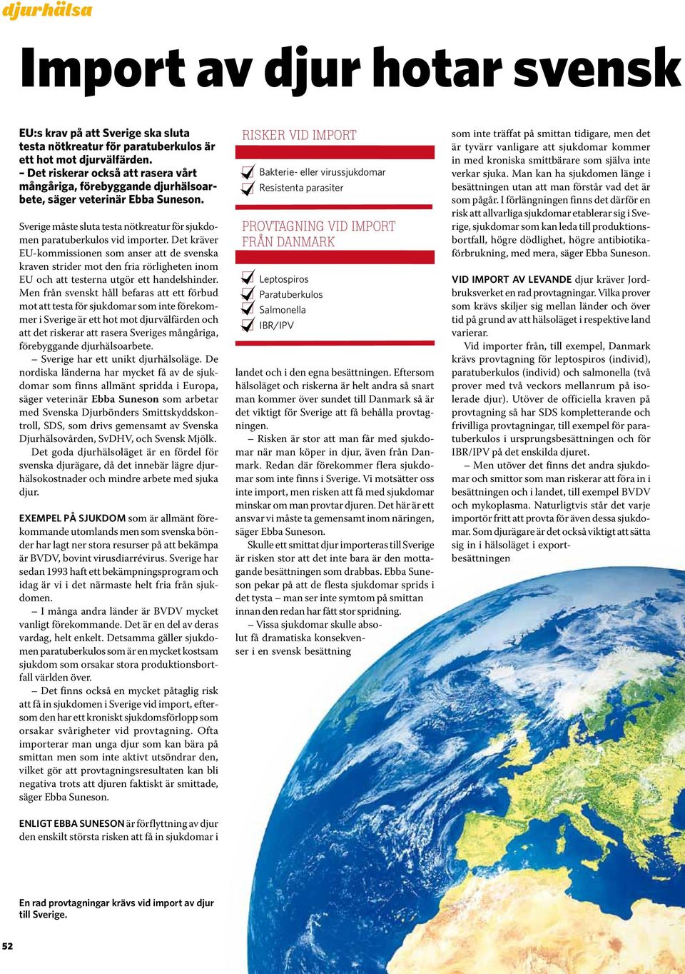 Det kräver EU-kommissionen som anser att de svenska kraven strider mot den fria rörligheten inom EU och att testerna utgör ett handelshinder.