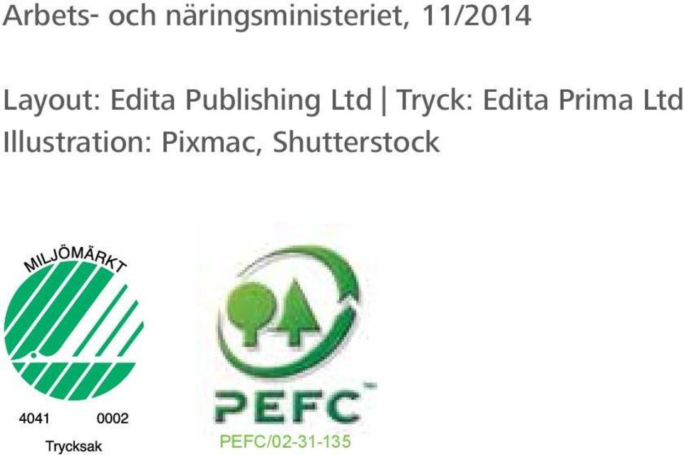 Ltd Tryck: Edita Prima Ltd