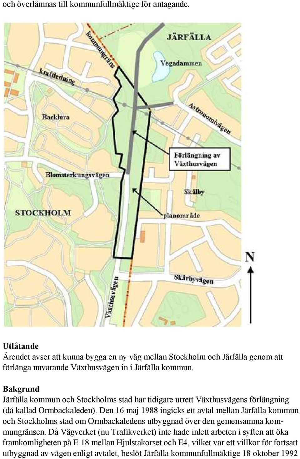 Bakgrund Järfälla kommun och Stockholms stad har tidigare utrett Växthusvägens förlängning (då kallad Ormbackaleden).