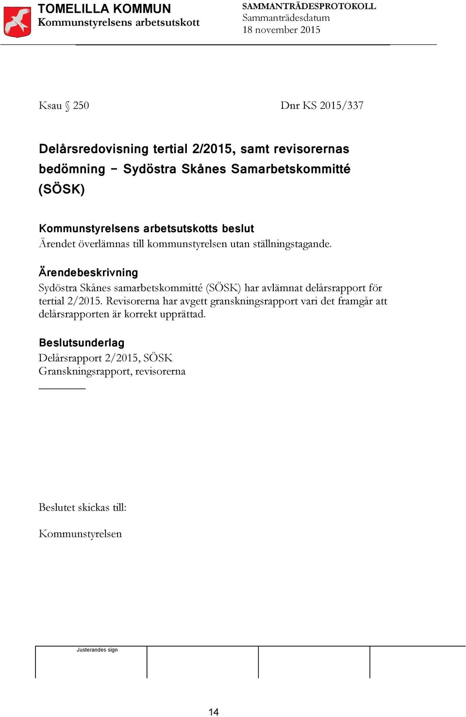 Sydöstra Skånes samarbetskommitté (SÖSK) har avlämnat delårsrapport för tertial 2/2015.