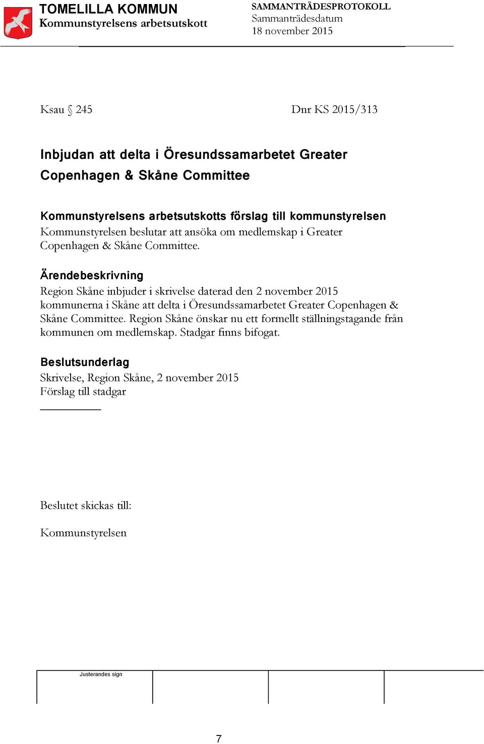 Region Skåne inbjuder i skrivelse daterad den 2 november 2015 kommunerna i Skåne att delta i Öresundssamarbetet Greater Copenhagen & Skåne
