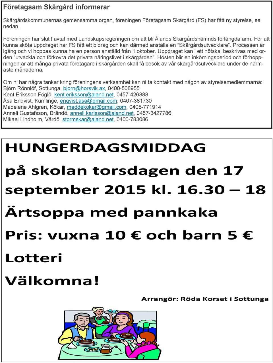 För att kunna sköta uppdraget har FS fått ett bidrag och kan därmed anställa en Skärgårdsutvecklare. Processen är igång och vi hoppas kunna ha en person anställd från 1 oktober.